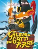 Il galeone dei gatti pirati. Ediz. illustrata di Geronimo Stilton edito da Piemme