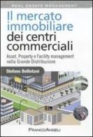 Il mercato immobiliare dei centri commerciali. Asset, Property e Facility management nella grande distribuzione di Stefano Bellintani edito da Franco Angeli