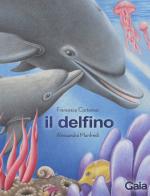 Il delfino. Ediz. a colori di Francesco Cortonesi edito da Logos