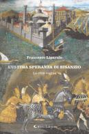 L' ultima speranza di Bisanzio di Francesco Liparulo edito da Aletti
