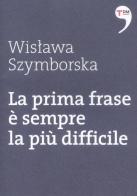 La prima frase è sempre la più difficile di Wislawa Szymborska edito da Terre di Mezzo