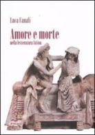Amore e morte nella letteratura latina di Luca Canali edito da Manni