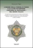 L' Ordine della Corona di ferro e le altre ricompense concesse da Napoleone I nel Regno Italico di Emanuele Pigni edito da Phasar Edizioni
