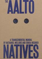 The Aalto Natives. A trascendental manual. Ediz. illustrata edito da Mousse Magazine & Publishing