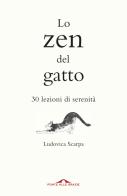 Lo zen del gatto. 30 lezioni di serenità di Ludovica Scarpa edito da Ponte alle Grazie