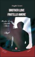 Brother love-Fratello amore. Ediz. italiana di Angela Liturri edito da Kimerik