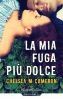La mia fuga più dolce di Chelsea M. Cameron edito da HarperCollins Italia