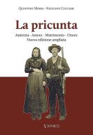 La pricunta. Amicizia, amore, matrimonio, onore. Nuova ediz. di Quintino Mossa, Nicolino Cucciari edito da Taphros Editrice