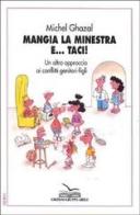 Mangia la minestra e... Taci! Un altro approccio ai conflitti genitori-figli di Michel Ghazal edito da EGA-Edizioni Gruppo Abele