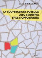 La cooperazione pubblica allo sviluppo. Sfide e opportunità edito da Aviani & Aviani editori