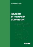 Appunti di controlli automatici di Giuseppe Calafiore edito da CLUT