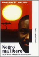 Negro ma libero di Kobla Bedel, Isidoro Gottardo edito da Edizioni della Laguna