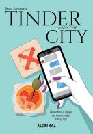 Tinder and the city. Avventure e disagi nel mondo delle dating app di Marvi Santamaria edito da Agenzia Alcatraz