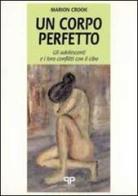 Un corpo perfetto: gli adolescenti e i loro conflitti con il cibo di Marion Crook edito da Positive Press