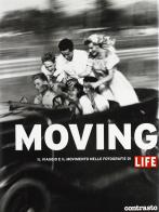 Moving. Il viaggio e il movimento nelle fotografie di Life edito da Contrasto