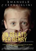 Un gelato per Henry. 8 milioni di bambini scompaiono ogni anno di Emanuele Cerquiglini edito da Youcanprint
