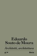 Architetti, architettura di Eduardo Souto de Moura edito da Electa