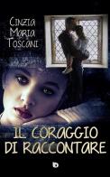 Il coraggio di raccontare di Cinzia Maria Toscani edito da Edizioni DrawUp