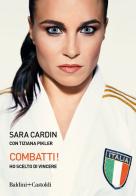 Combatti! Ho scelto di vincere di Sara Cardin, Tiziana Pikler edito da Baldini + Castoldi