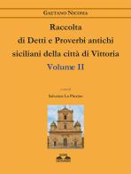Raccolta di detti e proverbi antichi siciliani della città di Vittoria vol.2 di Gaetano Nicosia edito da Edizioni Creativamente