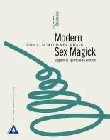 Modern sex magick. Segreti di spiritualità erotica vol.1 di Donald Michael Kraig edito da Antipodi