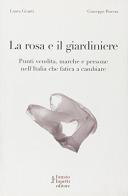 La rosa e il giardiniere di Laura Giunti, Giuseppe Ravera edito da Fausto Lupetti Editore