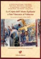 La cripta dell'abate Epifanio a San Vincenzo al Volturno. Un secolo di studi (1896-2007) edito da Volturnia Edizioni