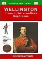 Wellington. L'uomo che sconfisse Napoleone di Riccardo Affinati edito da Chillemi