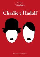 Charlie e Hadolf di Gianni Virgadaula edito da Maurizio Vetri Editore