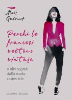 Perché le francesi vestono vintage e altri segreti della moda sostenibile di Aloïs Guinut edito da Luxury Books