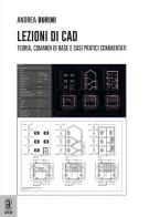 Lezioni di CAD. Teoria, comandi di base e casi pratici commentati di Andrea Burini edito da Aracne (Genzano di Roma)