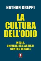 La cultura dell'odio. Media, università e artisti contro Israele di Nathan Greppi edito da Lindau