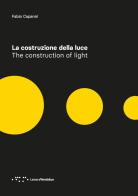 La costruzione della luce. Ediz. italiana e inglese di Fabio Capanni edito da LetteraVentidue