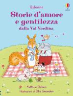 Storie d'amore e gentilezza dalla Val Verdina. Ediz. a colori di Matthew Oldham edito da Usborne