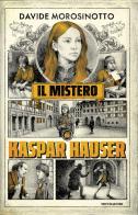 Il mistero di Kaspar Hauser di Davide Morosinotto edito da Mondadori