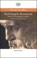 Michelangelo Buonarroti. Storia di una passione eretica di Antonio Forcellino edito da Einaudi