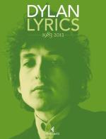 Lyrics 1983-2012 di Bob Dylan edito da Feltrinelli
