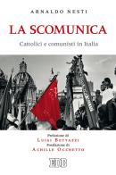 La scomunica. Cattolici e comunisti in Italia di Arnaldo Nesti edito da EDB