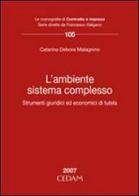 L' ambiente sistema complesso. Strumenti giuridici ed economici di tutela di Caterina D. Malagnino edito da CEDAM