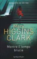 Mentre il tempo brucia di Mary Higgins Clark edito da Sperling & Kupfer