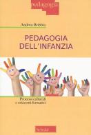 Pedagogia dell'infanzia. Processi culturali e orizzonti formativi di Andrea Bobbio edito da Morcelliana
