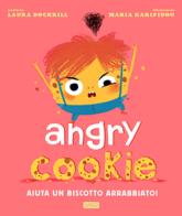 Angry cookie. Aiuta un biscotto arrabbiato! Ediz. a colori di Laura Dockrill, Maria Karipidou edito da Sassi
