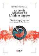 La verità nascosta de L'ultimo segreto. Filosofia, scienza e coscienza nei romanzi di Dan Brown di Edoardo Martinelli edito da Foschi (Santarcangelo)