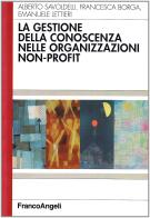 La gestione della conoscenza nelle organizzazioni non-profit di Alberto Savoldelli, Francesca Borga, Emanuele Lettieri edito da Franco Angeli