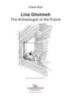Lina Ghotmeh. The archeologist of the future di Chiara Rizzi edito da Gangemi Editore