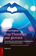 Pop-Theology per giovani. Autocritica del cattolicesimo convenzionale per un cristianesimo umano di Antonio Staglianò edito da Rubbettino