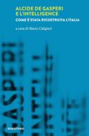 Alcide De Gasperi e l'intelligence. Come è stata ricostruita l'Italia edito da Rubbettino