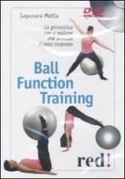 Ball function training. La ginnastica con il pallone che annulla il peso corporeo. DVD di Sayonara Motta edito da Red Edizioni