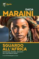 Sguardo all'Africa. Reportage, ricordi, racconti del Continente nero di Dacia Maraini edito da Marlin (Cava de' Tirreni)