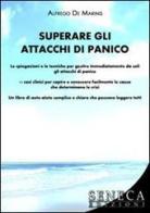 Superare gli attacchi di panico di Alfredo De Marinis edito da Seneca Edizioni